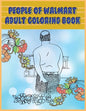 People of Walmart: Adult Coloring Book: Funny and Hilarious Pages of the Creatures of Walmart for your Relaxation, Stress Relief and Laughter. - Paperback