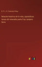Relación histórica de la vida y apostólicas tareas del venerable padre Fray Junipero Serra - Hardcover
