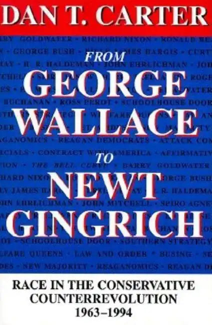 From George Wallace to Newt Gingrich: Race in the Conservative Counterrevolution, 1963--1994 (Revised) - Paperback