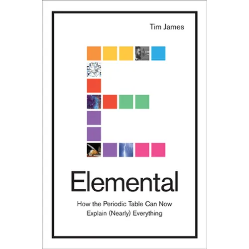 Elemental: How the Periodic Table Can Now Explain (Nearly) Everything - Hardcover