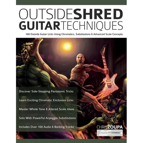 Outside Shred Guitar Techniques: 100 Outside Guitar Licks Using Chromatics, Substitutions & Advanced Scale Concepts - Paperback