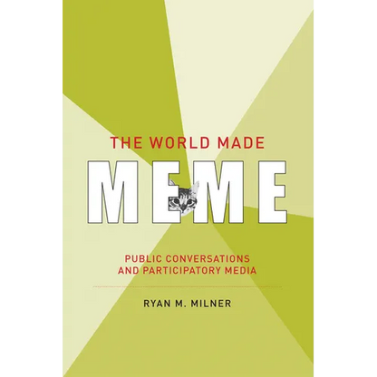 The World Made Meme: Public Conversations and Participatory Media - Paperback