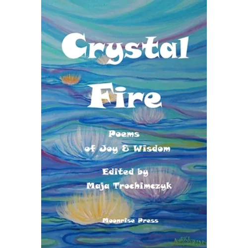 Crystal Fire. Poems of Joy and Wisdom - Paperback