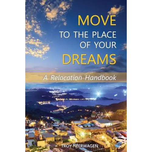 Move to the Place of Your Dreams: A Relocation Handbook - Paperback