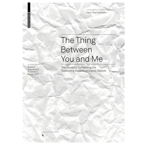 The Thing Between You and Me: The Question Concerning the Sustaining Support of Digital Objects - Hardcover