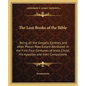 The Lost Books of the Bible: Being all the Gospels, Epistles, and other Pieces Now Extant Attributed in the First Four Centuries of Jesus Christ, His - Paperback