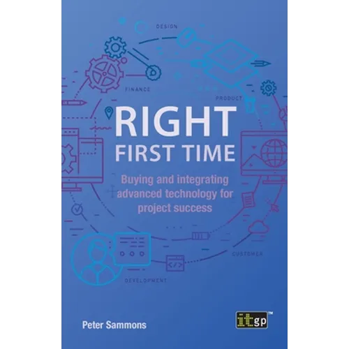 Right First Time: Buying and integrating advanced technology for project success - Paperback