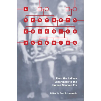 A Century of Eugenics in America: From the Indiana Experiment to the Human Genome Era - Paperback