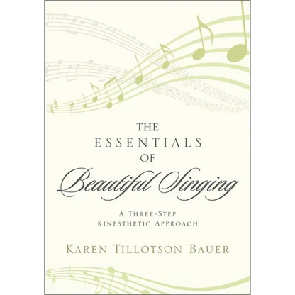 Essentials of Beautiful Singing: A Three-Step Kinesthetic Approach - Paperback