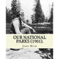 Our National Parks (1901). By: John Muir: John Muir ( April 21, 1838 - December 24, 1914) also known as "John of the Mountains", was a Scottish-Ameri - Paperback