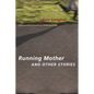 Running Mother and Other Stories - Hardcover
