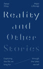 Reality and Other Stories: Exploring the Life We Long for Through the Tales We Tell - Paperback