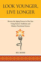 Look Younger, Live Longer: Reverse the Aging Process in One Year Using Eastern Traditions and Modern Nutritional Science - Paperback