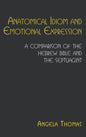 Anatomical Idiom and Emotional Expression: A Comparison of the Hebrew Bible and the Septuagint - Hardcover