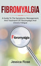 Fibromyalgia: A Guide to the Symptoms, Management, and Treatment of Fibromyalgia and Chronic Fatigue - Hardcover