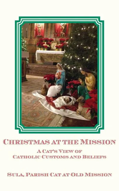 Christmas at the Mission: A Cat's View of Catholic Customs and Beliefs - Paperback