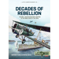 Decades of Rebellion: Volume 1: Mexican Military Aviation in the Rebellions of the 1920s - Paperback