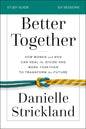 Better Together Bible Study Guide: How Women and Men Can Heal the Divide and Work Together to Transform the Future - Paperback