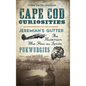 Cape Cod Curiosities: Jeremiah's Gutter, the Historian Who Flew as Santa, Pukwudgies and More - Hardcover