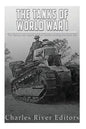 The Tanks of World War I: The History and Legacy of Tank Warfare during the Great War - Paperback