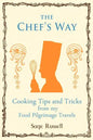 The Chef's Way: Cooking Tips Tricks and Techniques from My Food Pilgrimage Travels - Paperback