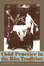 Chod Practice in the Bon Tradition: Tracing the Origins of Chod (gcod) in the Bon Tradition, a Dialogic Approach Cutting Through Sectarian Boundaries - Paperback