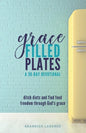 Grace Filled Plates: Ditch Diets and Find Food Freedom Through God's Grace - Paperback