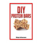 DIY Protein Bars: 50 Homemade DIY Protein Bars Recipes - Paperback