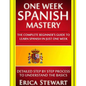 Spanish: One Week Spanish Mastery: The Complete Beginner's Guide to Learning Spanish in just 1 Week! Detailed Step by Step Proc - Paperback