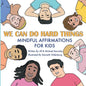 We Can Do Hard Things: Mindful Affirmations For Kids (Positive Affirmations for Self-Love and Self-Esteem, Children's Picture Book, For Child - Paperback
