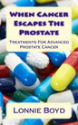 When Cancer Escapes The Prostate: Treatments For Advanced Prostate Cancer - Paperback