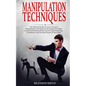 Manipulation Techniques: The Ultimate Guide to Learn Advanced Manipulation and Hypnosis Techniques for Mind Control and Brainwashing. Extreme D - Paperback