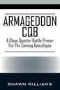 Armageddon CQB: A Close Quarter Battle Primer For The Coming Apocalypse - Paperback