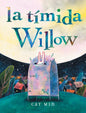 La Tímida Willow: (Shy Willow Spanish Edition) - Hardcover