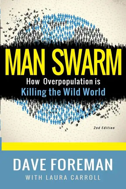 Man Swarm: How Overpopulation is Killing the Wild World - Paperback