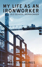 My Life as an Ironworker: Old School Ironworker - Paperback