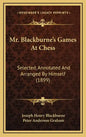 Mr. Blackburne's Games At Chess: Selected, Annotated And Arranged By Himself (1899) - Hardcover