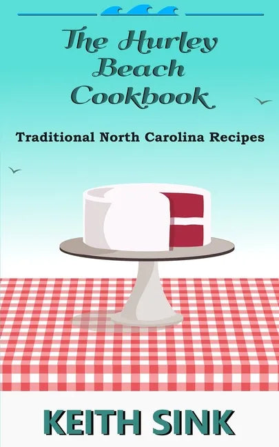 The Hurley Beach Cookbook: Traditional North Carolina Recipes - Paperback