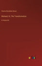 Wieland; Or, The Transformation: in large print - Hardcover