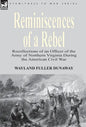 Reminiscences of a Rebel: Recollections of an Officer of the Army of Northern Virginia During the American Civil War - Hardcover