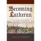 Becoming Lutheran: The Community of Brunswick from Evangelical Reform to Lutheran Culture - Hardcover