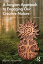 A Jungian Approach to Engaging Our Creative Nature: Imagining the Source of Our Creativity - Paperback