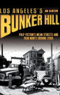 Los Angeles's Bunker Hill: Pulp Fiction's Mean Streets and Film Noir's Ground Zero! - Hardcover