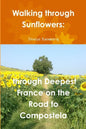 Walking through Sunflowers: through Deepest France on the Road to Compostela - Paperback