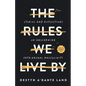 The Rules We Live By: Stories and Reflections on Unlearning Patriarchal Masculinity - Paperback