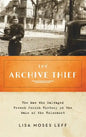 Archive Thief: The Man Who Salvaged French Jewish History in the Wake of the Holocaust - Hardcover