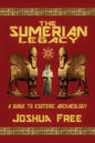 The Sumerian Legacy: A Guide to Esoteric Archaeology - Paperback