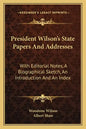 President Wilson's State Papers and Addresses: With Editorial Notes, a Biographical Sketch, an Introduction and an Index - Paperback