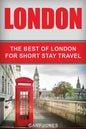London: The Best Of London For Short Stay Travel - Paperback