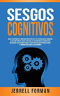 Sesgos Cognitivos: Una Fascinante Mirada dentro de la Psicología Humana y los Métodos para Evitar la Disonancia Cognitiva, Mejorar sus Habilidades par - Hardcover